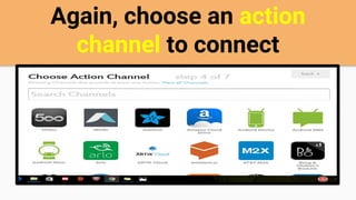 Again, choose an action
channel to connect
 