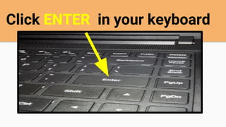 Click ENTER in your keyboard
 