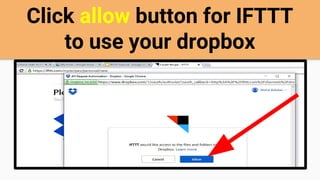 Click allow button for IFTTT
to use your dropbox
 