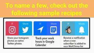 To name a few, check out the
following sample recipes
 
