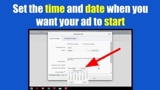 Set the time and date when you
want your ad to start
 