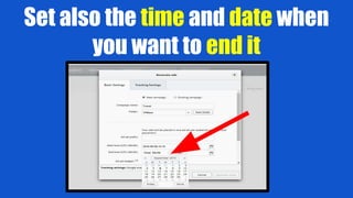 Set also the time and date when
you want to end it
 