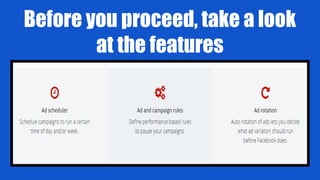 Before you proceed, take a look
at the features
 