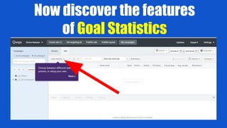 Now discover the features
of Goal Statistics
 