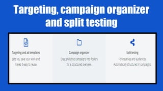 Targeting, campaign organizer
and split testing
 