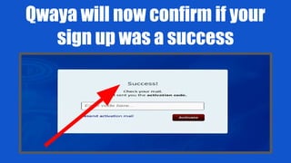 Qwaya will now confirm if your
sign up was a success
 