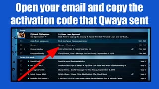 Open your email and copy the
activation code that Qwaya sent
 