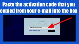 Paste the activation code that you
copied from your e-mail into the box
 