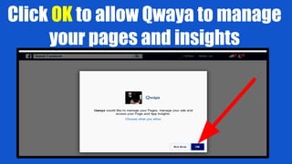 Click OK to allow Qwaya to manage
your pages and insights
 