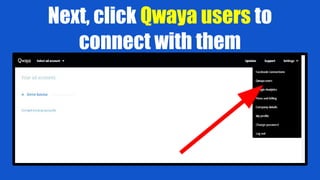 Next, click Qwaya users to
connect with them
 
