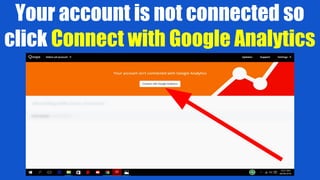 Your account is not connected so
click Connect with Google Analytics
 