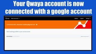 Your Qwaya account is now
connected with a google account
 