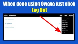 When done using Qwaya just click
Log Out
 