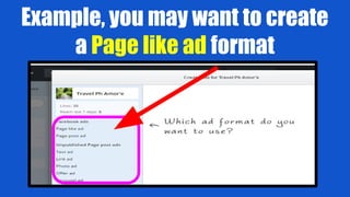 Example, you may want to create
a Page like ad format
 