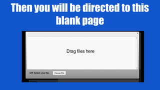Then you will be directed to this
blank page
 