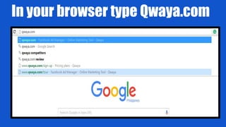 In your browser type Qwaya.com
 