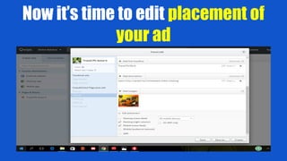 Now it’s time to edit placement of
your ad
 