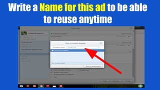 Write a Name for this ad to be able
to reuse anytime
 