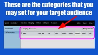 These are the categories that you
may set for your target audience
 