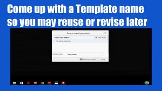 Come up with a Template name
so you may reuse or revise later
 