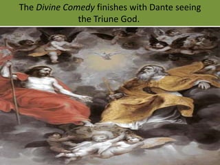 The Divine Comedy finishes with Dante seeing the Triune God. 