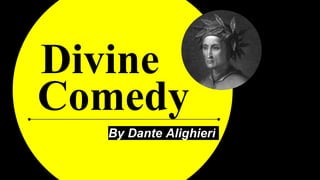 Divine
By Dante Alighieri
Comedy
 