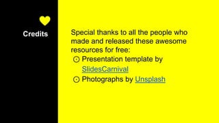 Credits Special thanks to all the people who
made and released these awesome
resources for free:
⊙ Presentation template by
SlidesCarnival
⊙ Photographs by Unsplash
 