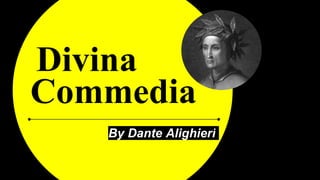 Divina
By Dante Alighieri
Commedia
 