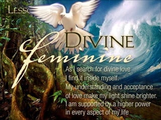 Divine Feminine: As I search for divine love I find it in myself. 