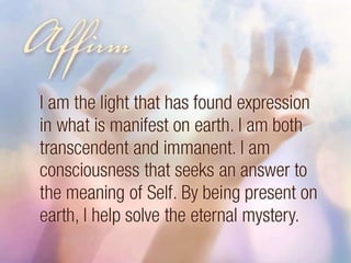 Affirm: I am the light that has found expression in what is manifest on earth. 