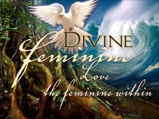 Divine Feminine: Love the feminine within 