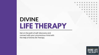 DIVINE
LIFE THERAPY
Get on the path of self-discovery and
connect with your unconscious mind with
the help of Divine Life Therapy.
 