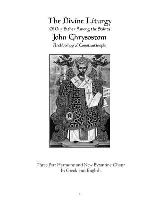 The Divine Liturgy
      Of Our Father Among the Saints
       John Chrysostom
       Archbishop of Constantinople




Three-Part Harmony and New Byzantine Chant
            In Greek and English



                    1
 