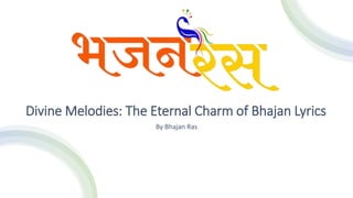 Divine Melodies: The Eternal Charm of Bhajan Lyrics
By Bhajan Ras
 