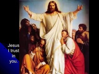Jesus
I trust
   in
 you.
 
