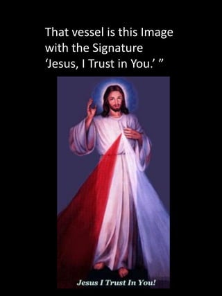That vessel is this Image
with the Signature
‘Jesus, I Trust in You.’ ”
 