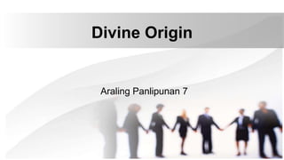 Divine Origin
Araling Panlipunan 7
 