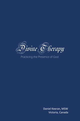 DivineTherapyPracticing the Presence of God
Daniel Keeran, MSW
Victoria, Canada
 