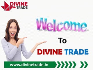 To
DIVINE TRADE
www.divinetrade.in
 