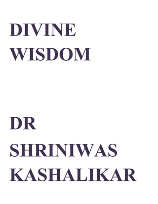 DIVINE
WISDOM
DR
SHRINIWAS
KASHALIKAR
 
