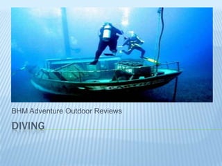 DIVING
BHM Adventure Outdoor Reviews
 