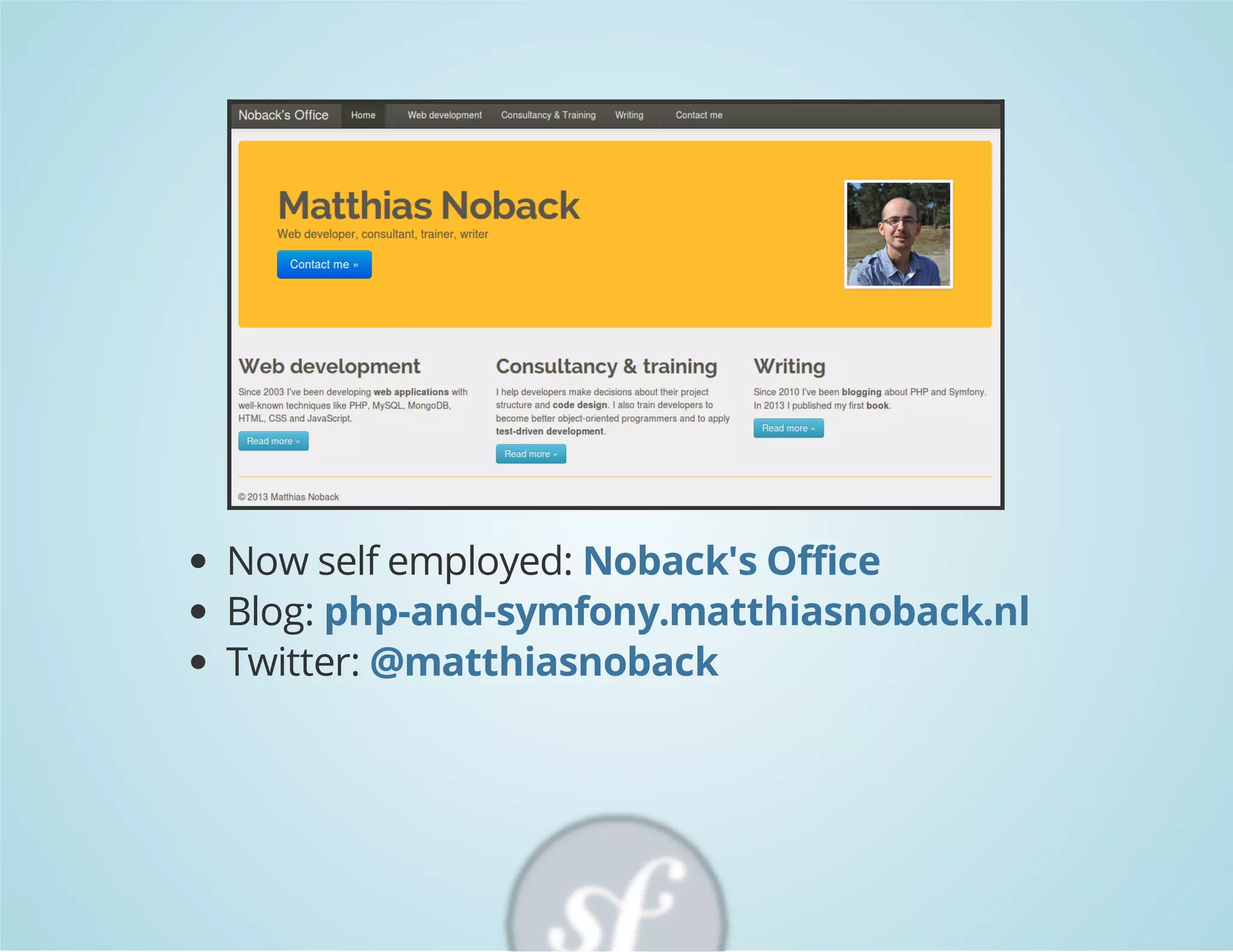 Now self employed: Noback's Office
Blog: php-and-symfony.matthiasnoback.nl
Twitter: @matthiasnoback

 