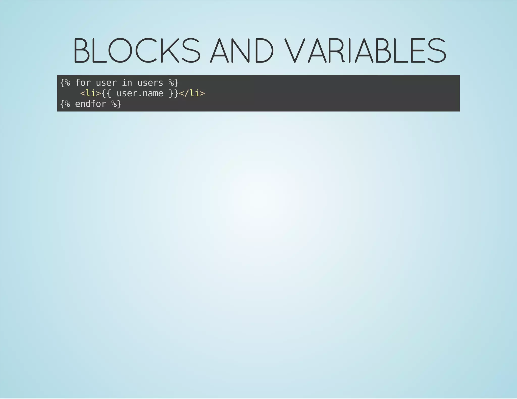 BLOCKS AND VARIABLES
{ frue i ues%
% o sr n sr }
<i{ ue.ae}<l>
l>{ srnm }/i
{ edo %
% nfr }

 