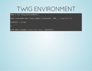TWIG ENVIRONMENT
$n =nwwgEvrnet)
ev
e Ti_niomn(;
$n-stodrnwwgLae_ieytm_DR_'tmlts);
ev>eLae(e Ti_odrFlsse(_I_./epae')
$otx =ary
cnet
ra(
..
.
)
;
eh $n-rne(idxhm.wg,$otx)
co ev>edr'ne.tlti' cnet;

 