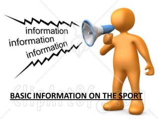 BASIC INFORMATION ON THE SPORT
 