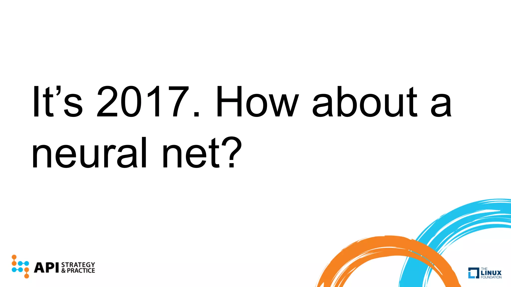 It’s 2017. How about a
neural net?
 