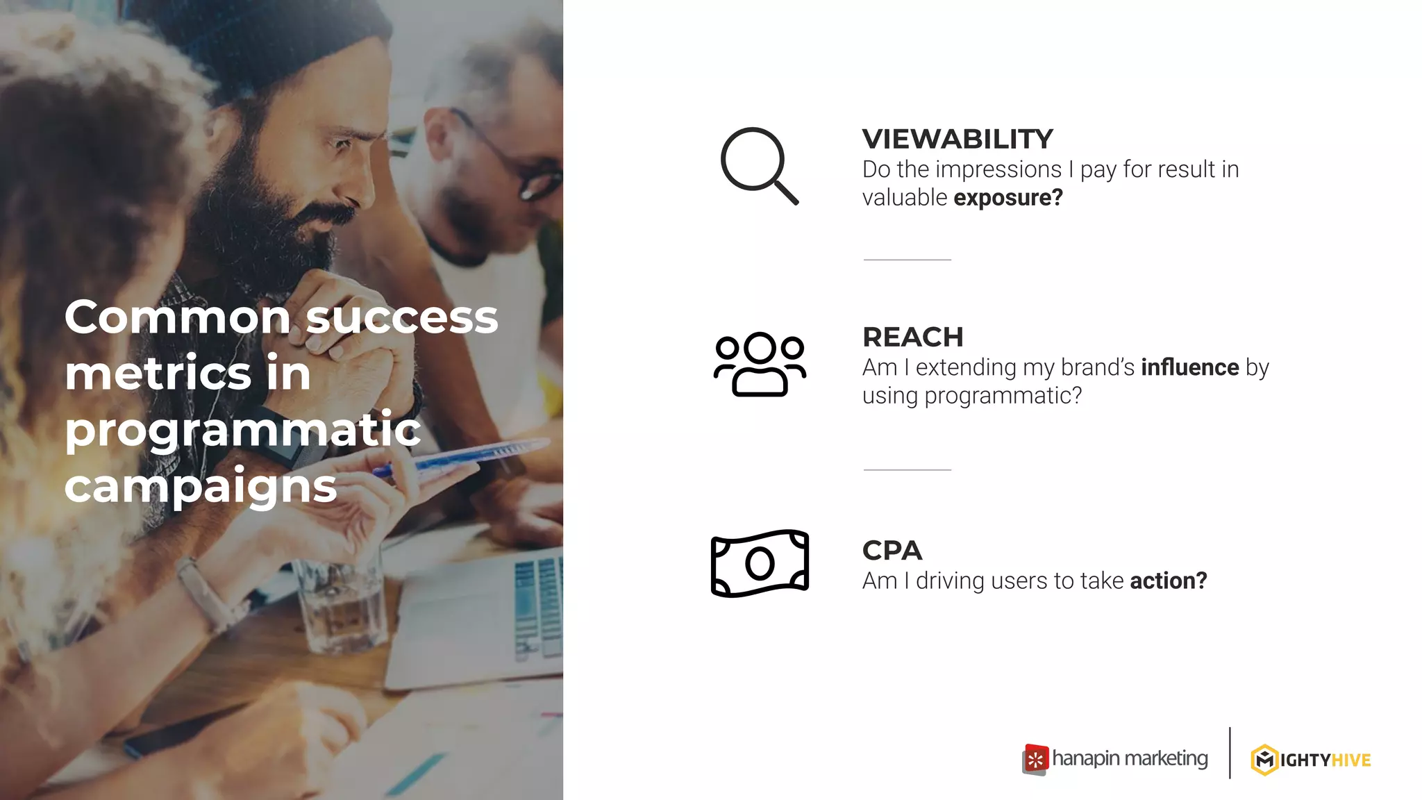 Common success
metrics in
programmatic
campaigns
VIEWABILITY
exposure?
REACH
inﬂuence
CPA
action?
 