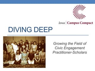 DIVING DEEP
Growing the Field of
Civic Engagement
Practitioner-Scholars
 