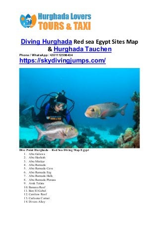Diving Hurghada Red sea Egypt Sites Map
& Hurghada Tauchen
Phone / WhatsApp: +201112596434
https://skydivingjumps.com/
Div...