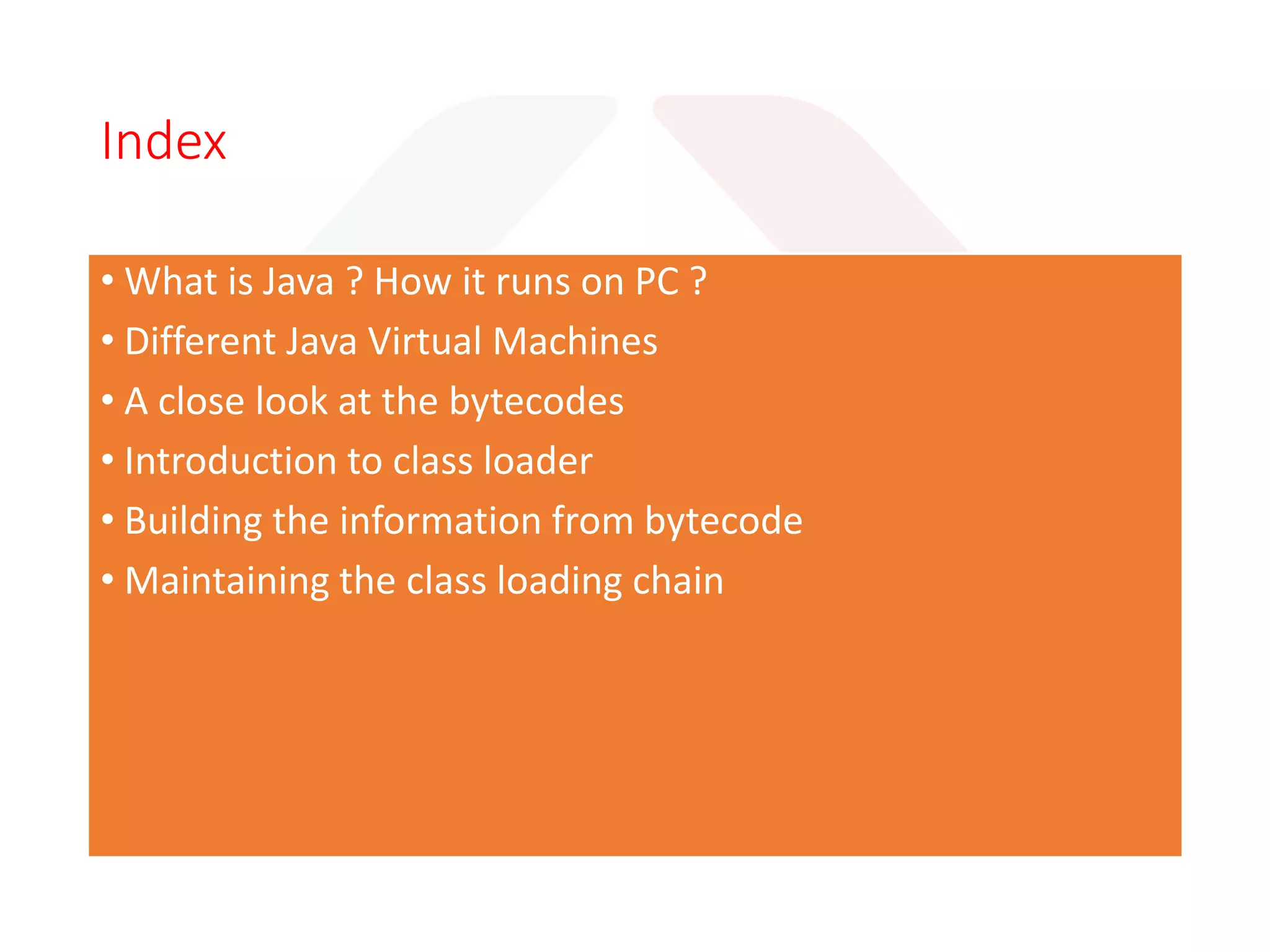 Part 1 – Brunch
Part 2 – Buffet Dinner
Java Class Bytecodes JVM
ClassLoading Example Loading Phases
Delegation Model Class Loading exceptions
 
